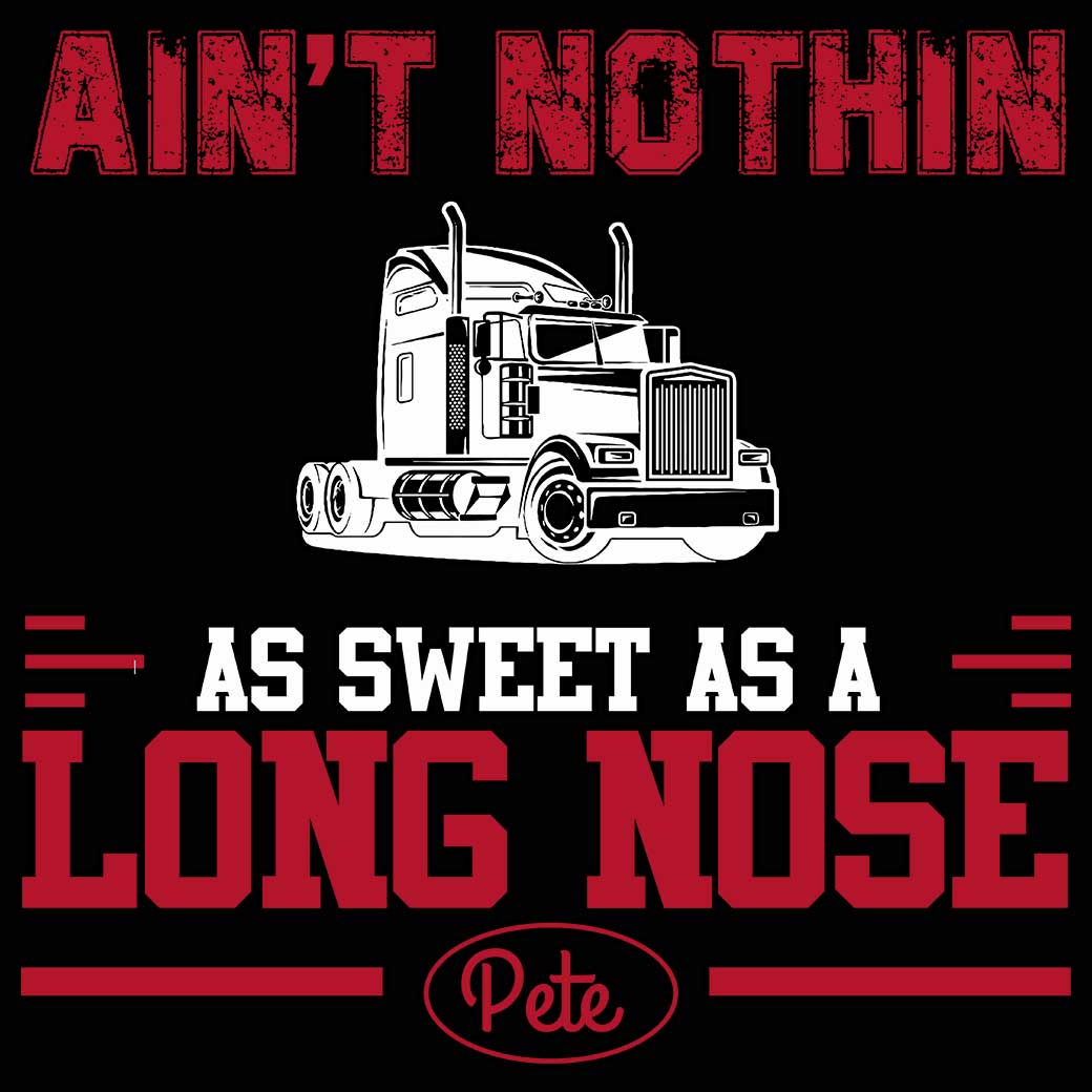 Aint Nothin As Sweet As A Long Nose Pete Truck - Mens 123t Funny T-Shirt Tshirts