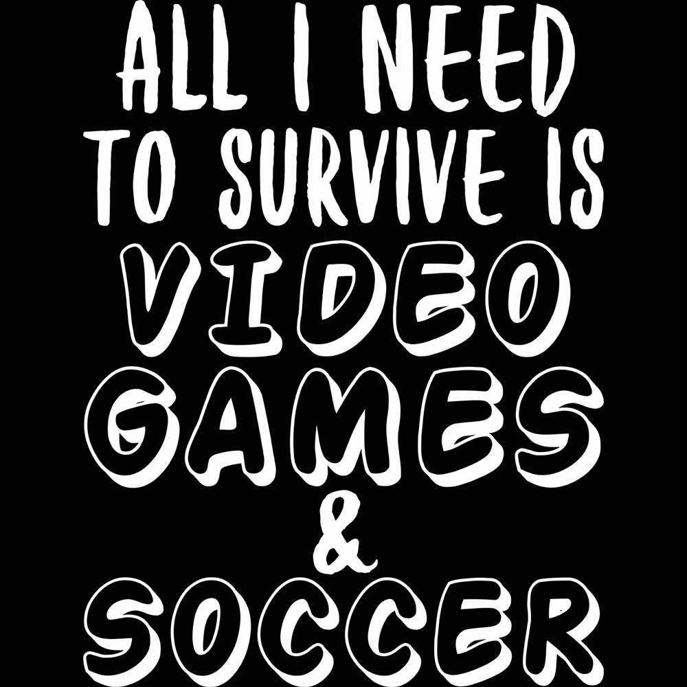 All I Need To Survive Is Video Games And Soccer - Mens 123t Funny T-Shirt Tshirts