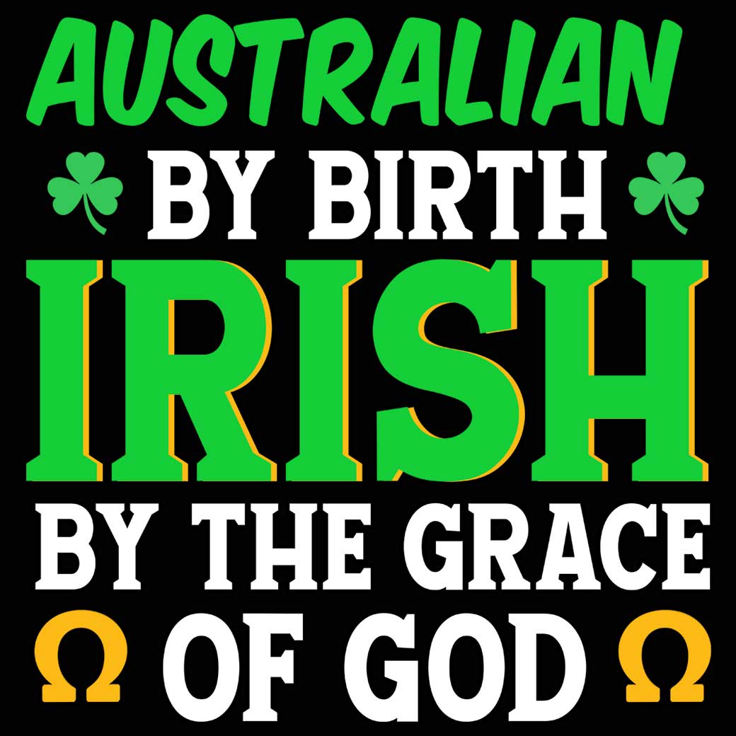 Australian By Birth Irish Gace Of God St Patricks Day Ireland - Mens 123t Funny T-Shirt Tshirts