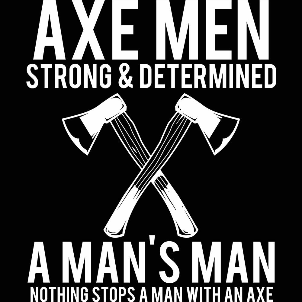 Axe Man Wood Splitting Strong And Determined - Mens 123t Funny T-Shirt Tshirts