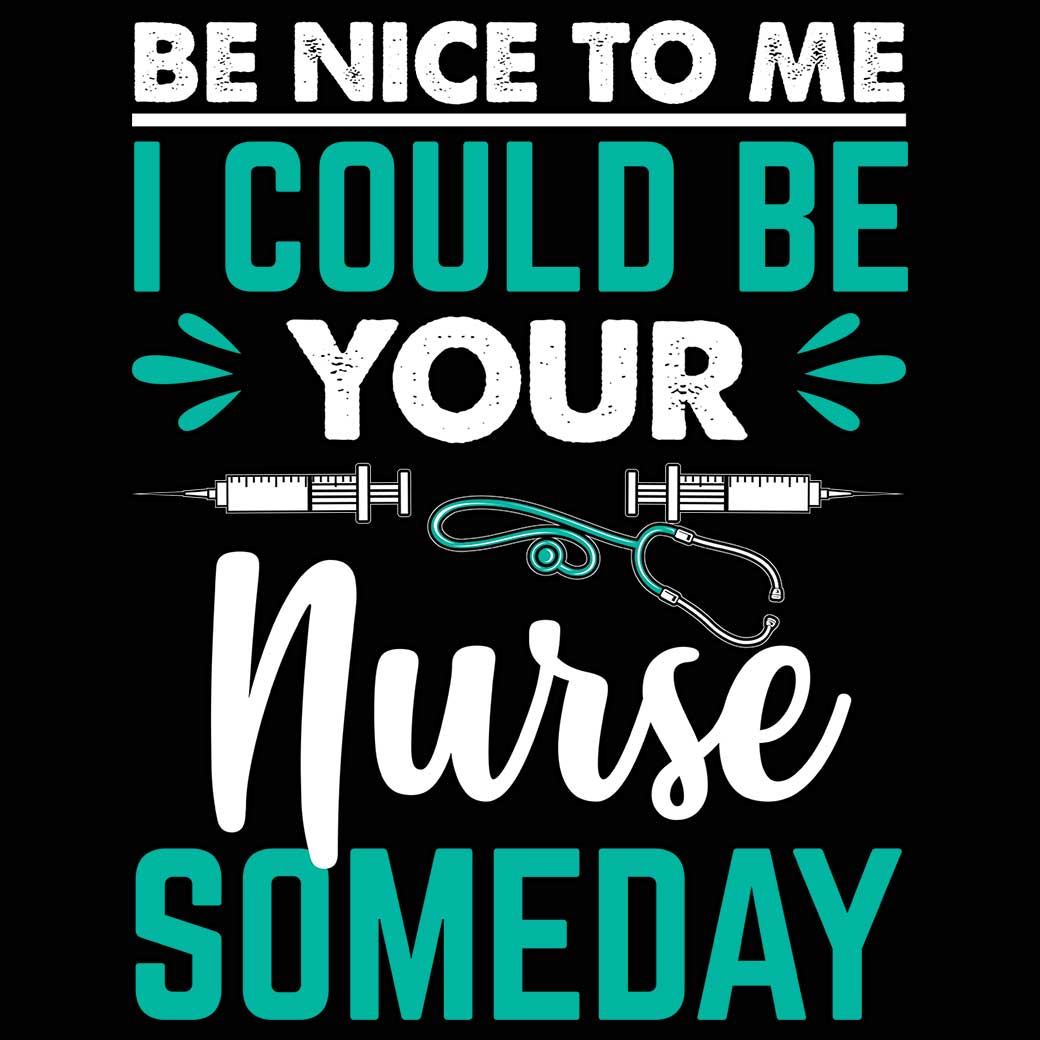 Be Nice To Me I Could Be Your Nurse Someday - Mens 123t Funny T-Shirt Tshirts