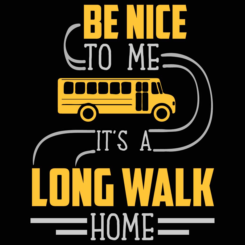 Be Nice To Me It Is A Long Walk Home V2 Bus Driver - Mens 123t Funny T-Shirt Tshirts