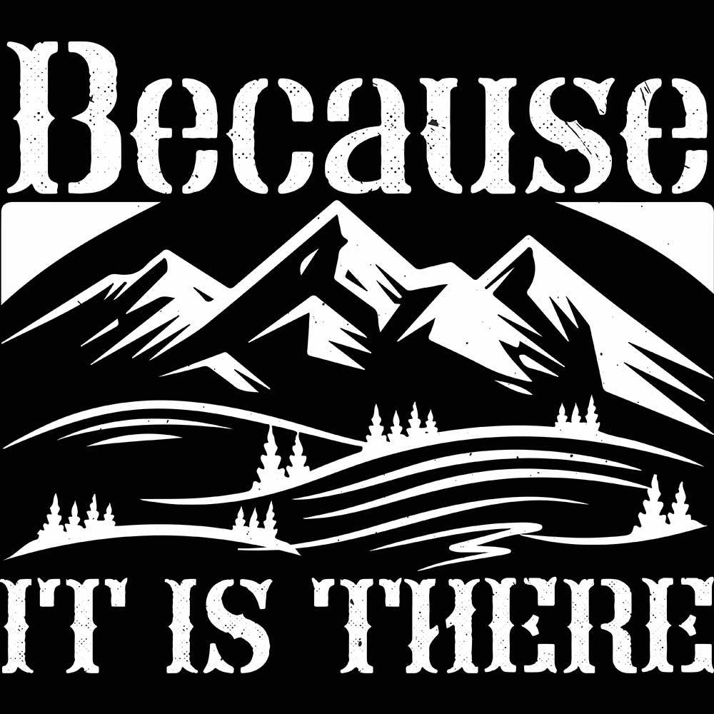 Because It Is There Mountains Climbing - Mens 123t Funny T-Shirt Tshirts