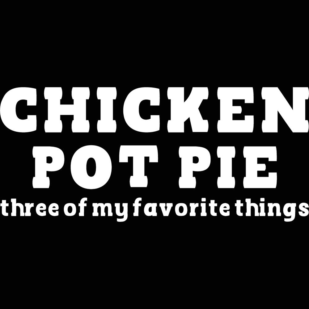Chicken Pot Pie Three Of My Favorite Things Chef - Mens 123t Funny T-Shirt Tshirts