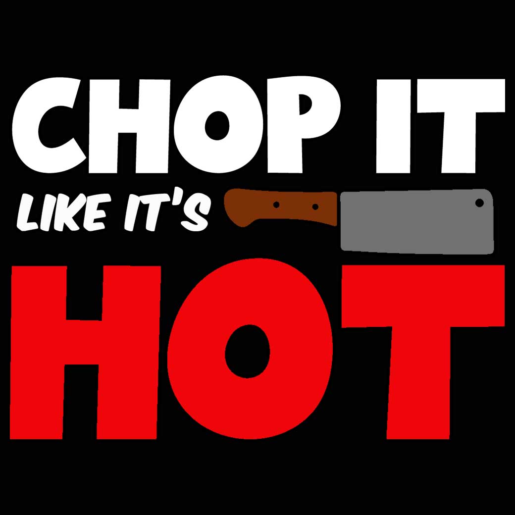 Chop It Like It Is Hot Chef Kitchen - Mens 123t Funny T-Shirt Tshirts