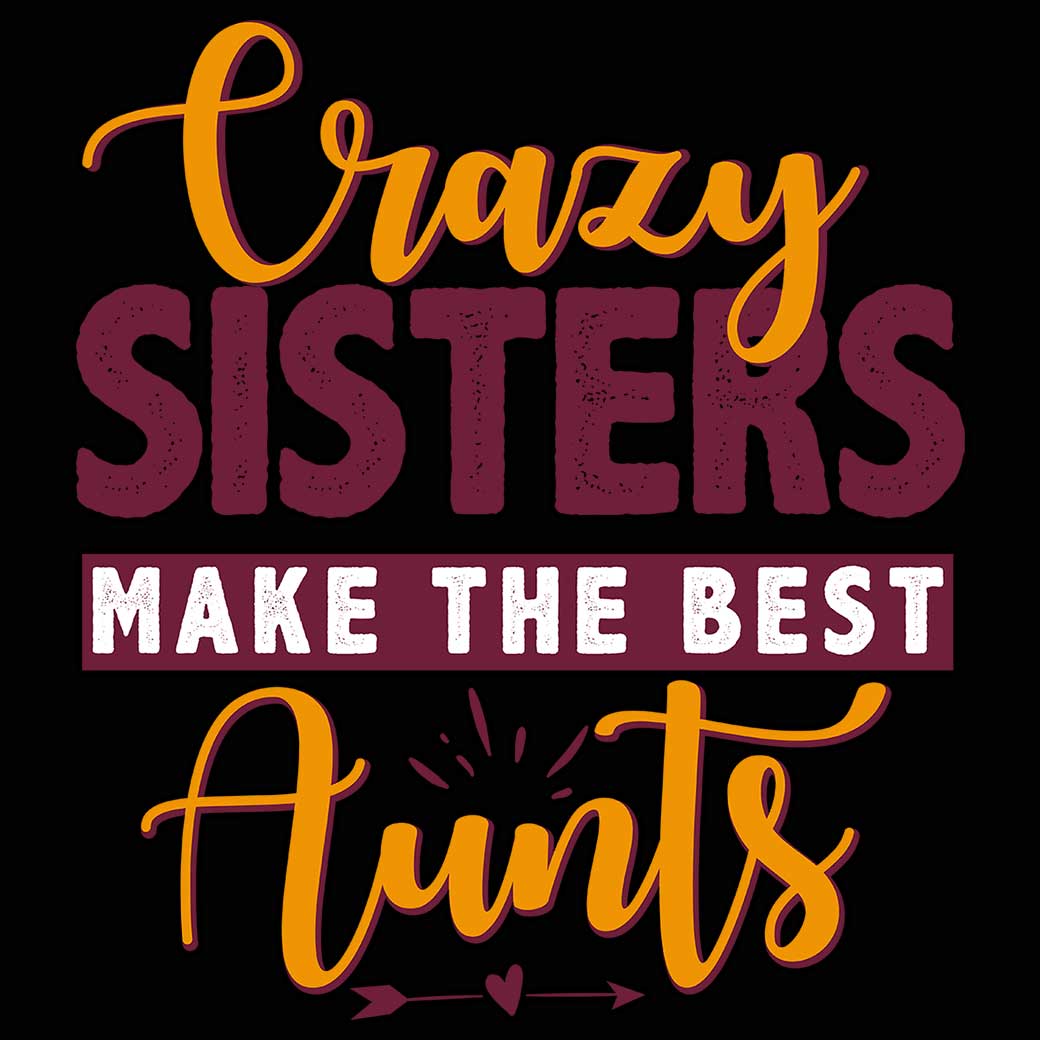 Crazy Sisters Make The Best Aunts Auntie - Mens 123t Funny T-Shirt Tshirts