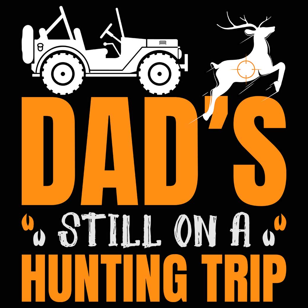 Dad Is Still On A Hunting Trip - Mens 123t Funny T-Shirt Tshirts
