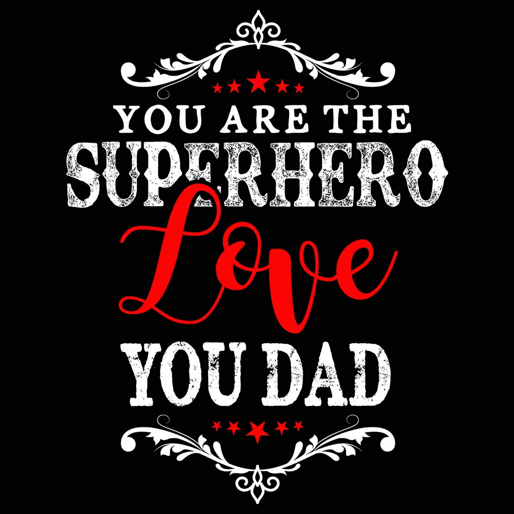 Dad You Are The Superhero Father Daddy Fathers Day - Mens 123t Funny T-Shirt Tshirts