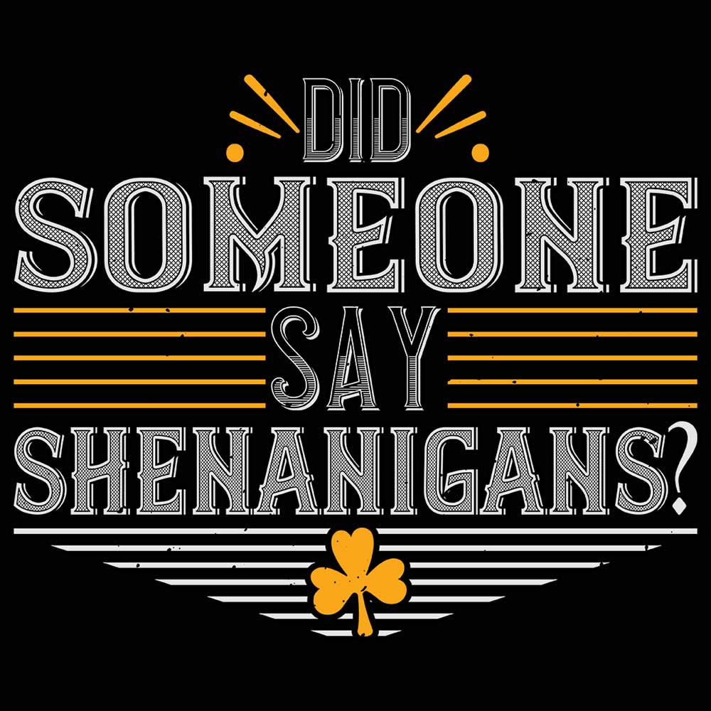 Did Someone Say Shemanigans Irish St Patricks Day - Mens 123t Funny T-Shirt Tshirts