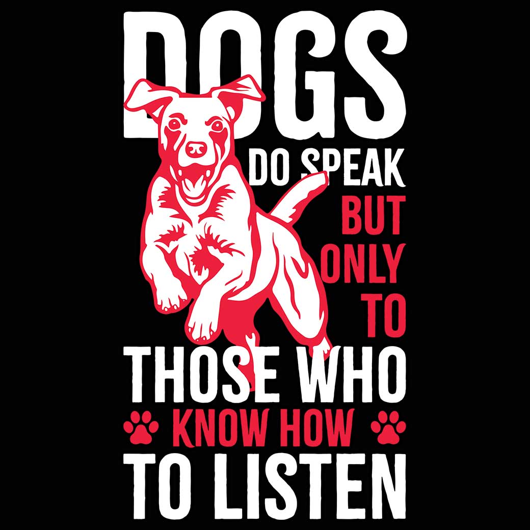 Dogs Do Speak But Only To Those Who Know How To Listen - Mens 123t Funny T-Shirt Tshirts