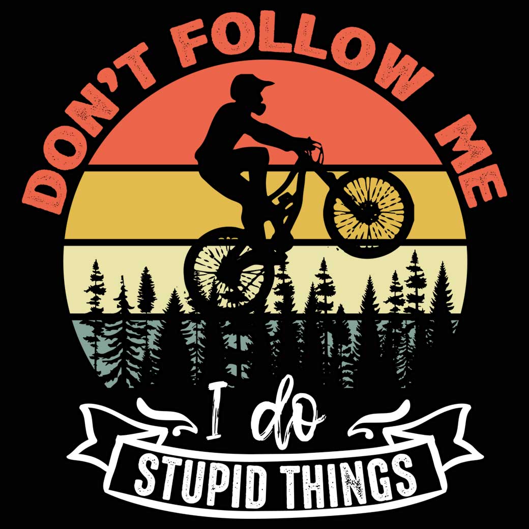 Dont Fllow Me I Do Stupid Things Mountain Bike Cycling - Mens 123t Funny T-Shirt Tshirts