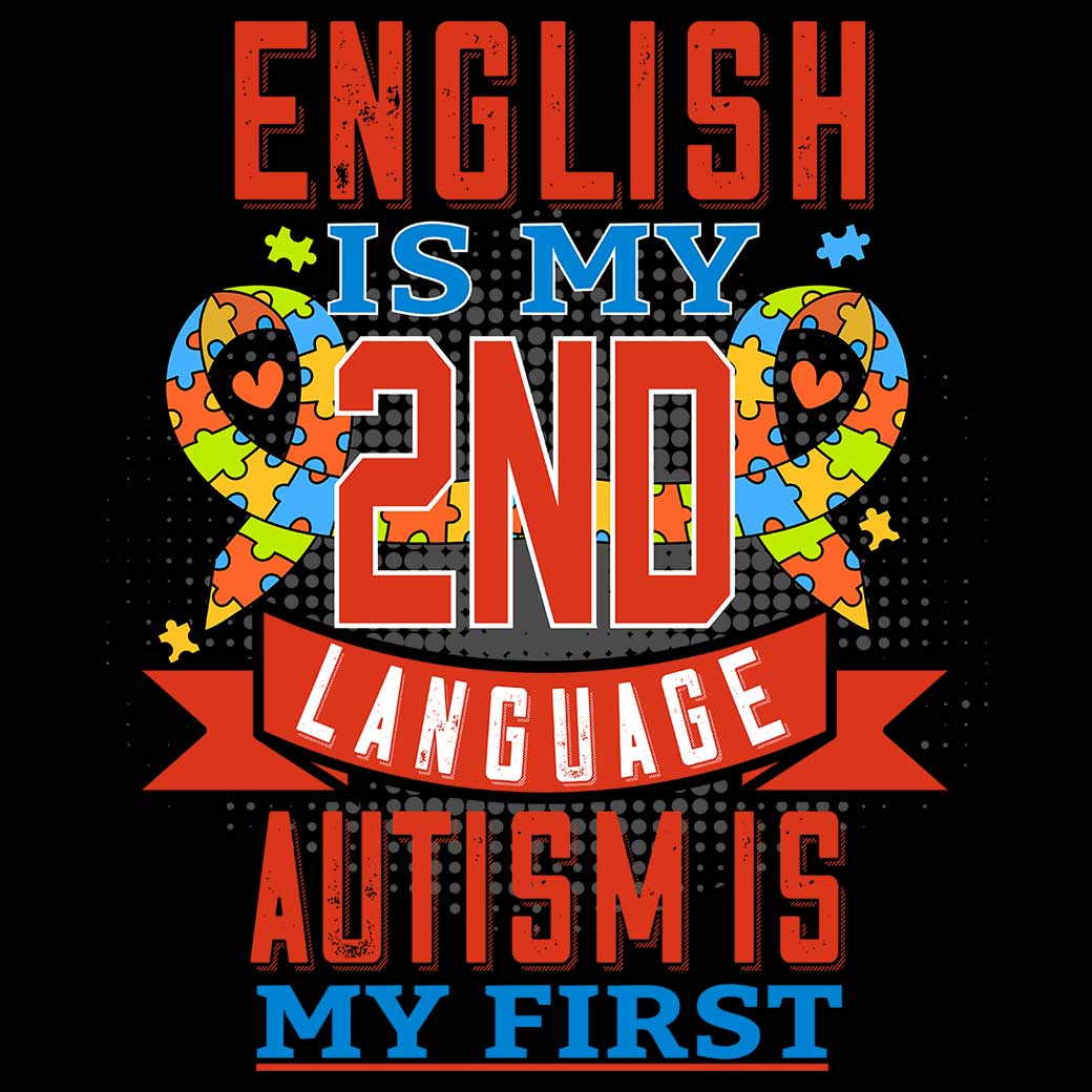 English Is My 2Nd Language Autism Is My First - Mens 123t Funny T-Shirt Tshirts