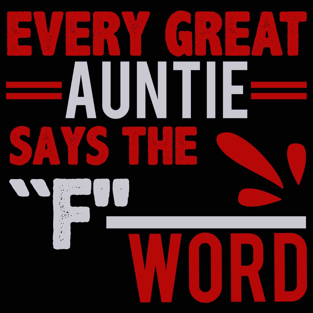 Every Great Auntie Says The F Word - Mens 123t Funny T-Shirt Tshirts