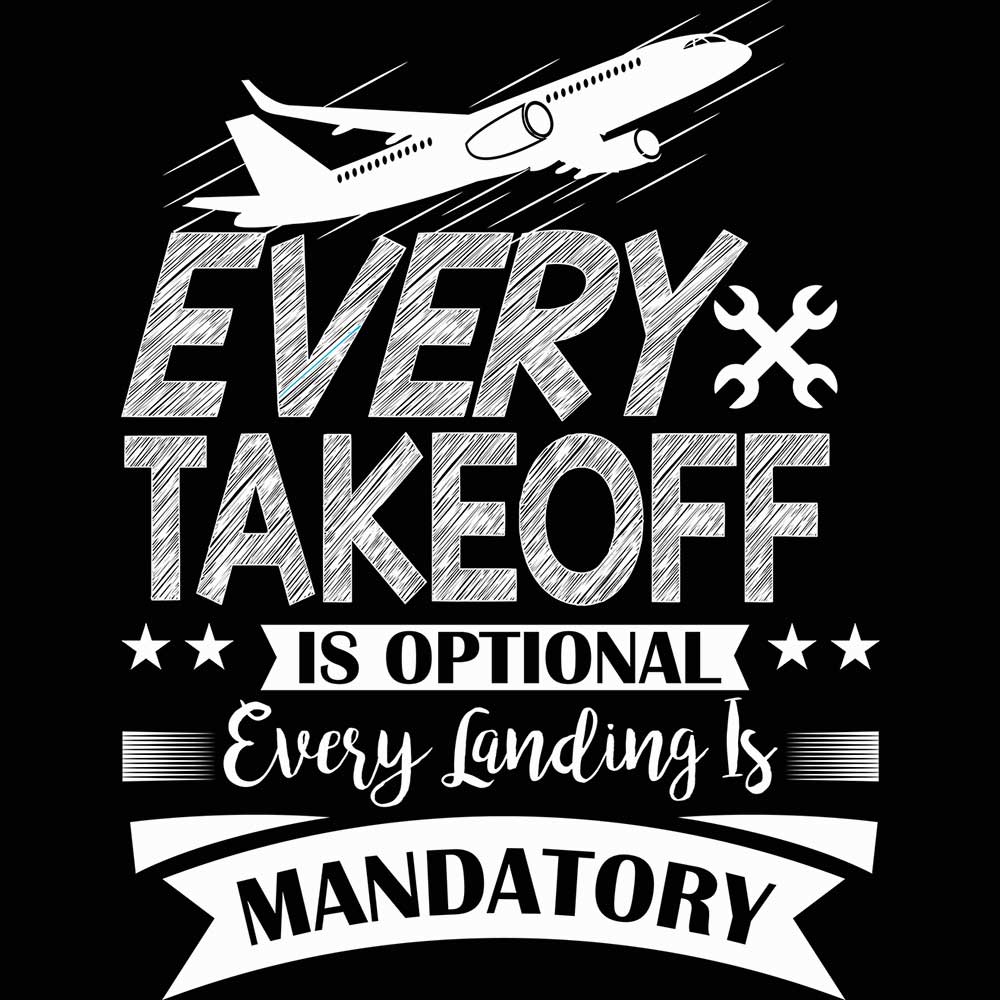 Every Takeoff Is Optional Every Landing Is Mandatory Aviation Plane - Mens 123t Funny T-Shirt Tshirts