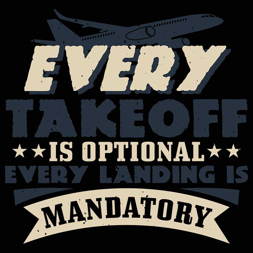 Every Takeoff Is Optional. Every Landing Is Mandatory 01 - Mens 123t Funny T-Shirt Tshirts