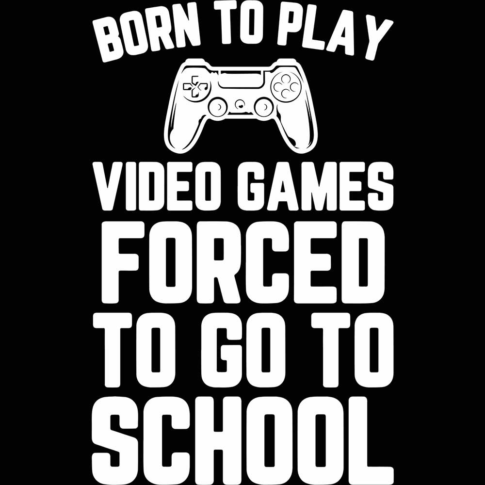 Gamer Born To Play Video Games Forced To Go To School - Mens 123t Funny T-Shirt Tshirts