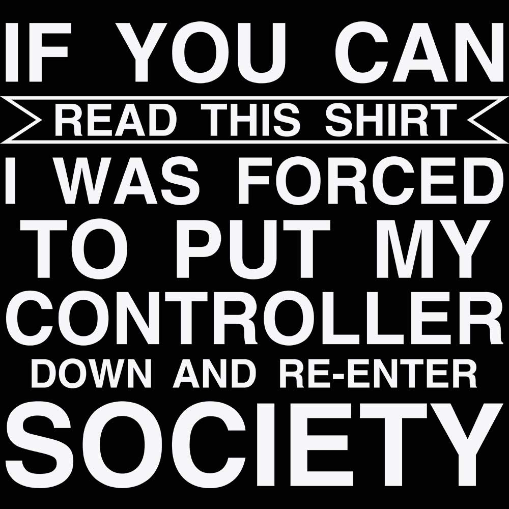 Gamer If You Can Read This Shirt Forced To Put My Controller Down - Mens 123t Funny T-Shirt Tshirts