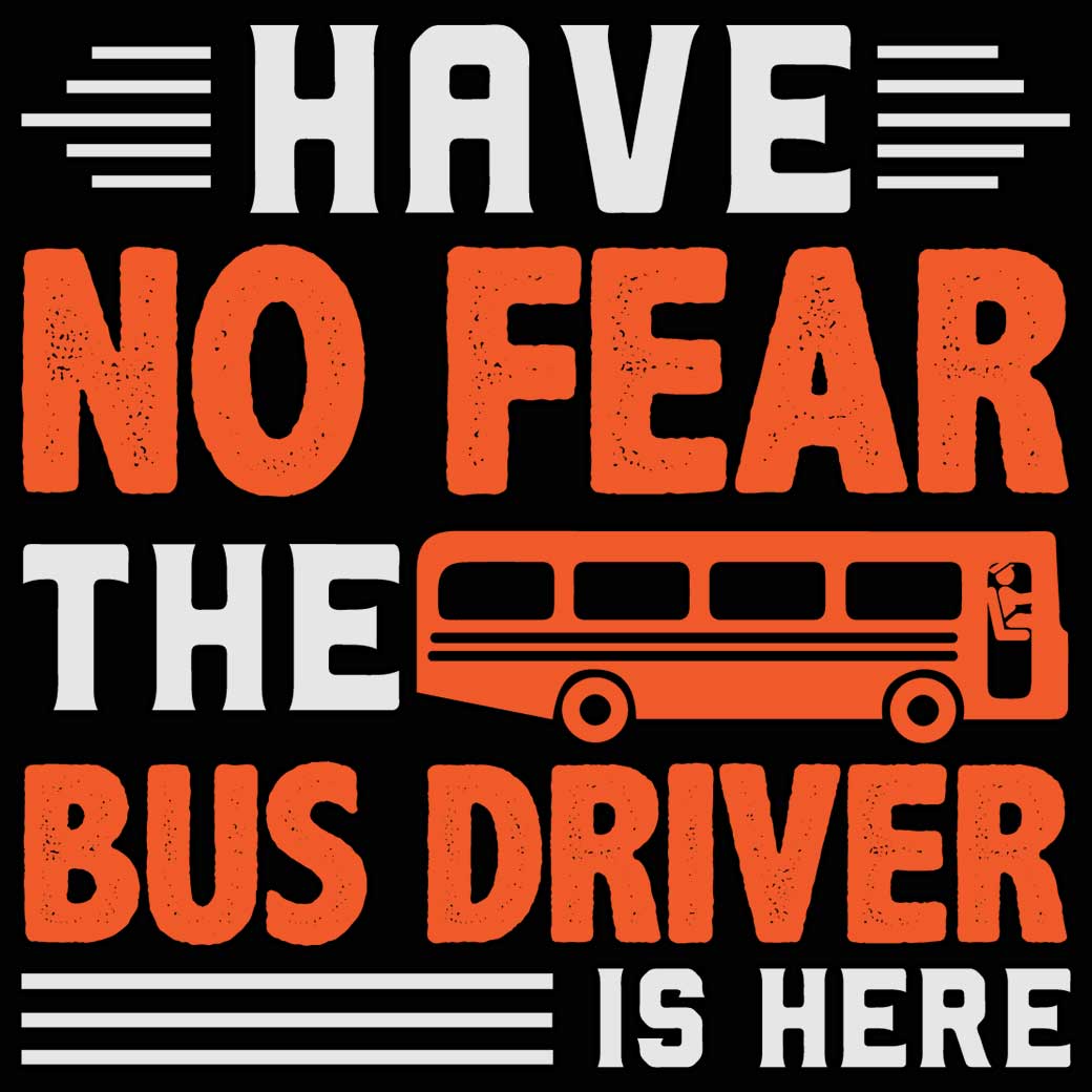 Have No Fear The Bus Driver Is Here - Mens 123t Funny T-Shirt Tshirts