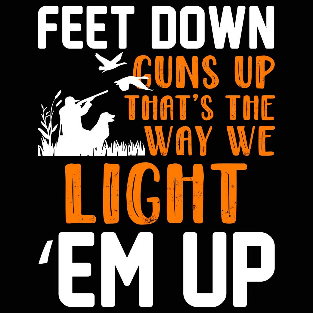 Hunting Feet Down Guns Up Thats The Way We Light Em Up - Mens 123t Funny T-Shirt Tshirts