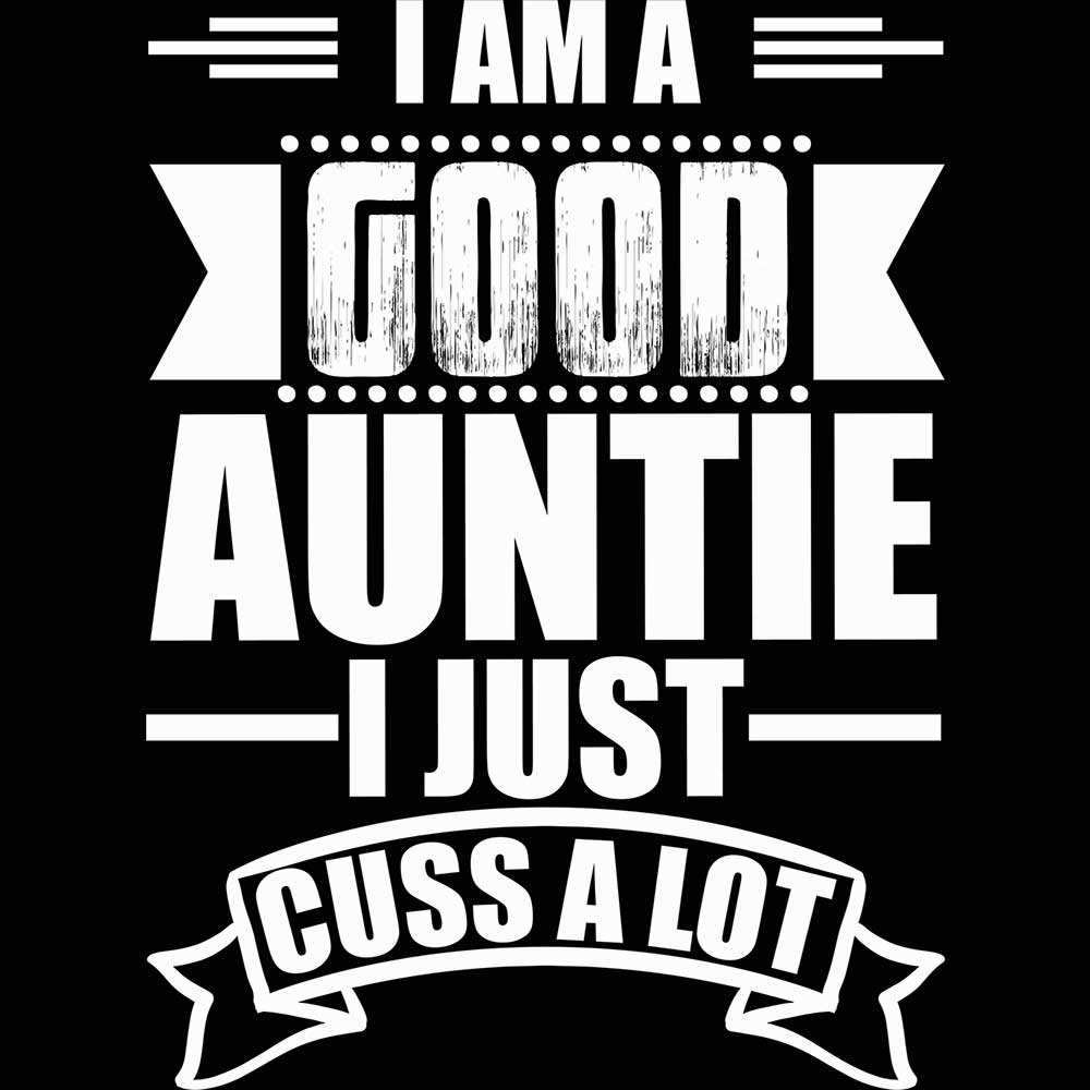 I Am A Good Auntie I Just Cuss A Lot - Mens 123t Funny T-Shirt Tshirts