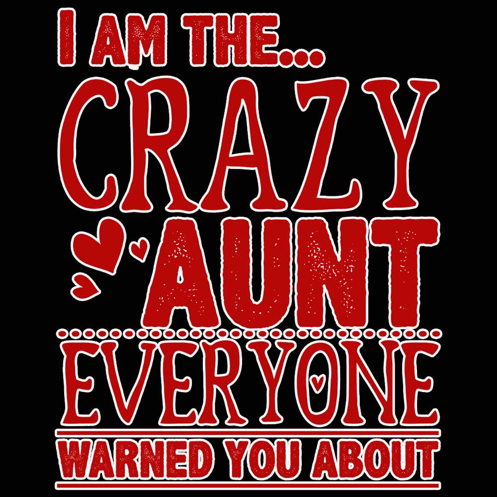 I Am The Crazy Aunt Everyone V2 - Mens 123t Funny T-Shirt Tshirts