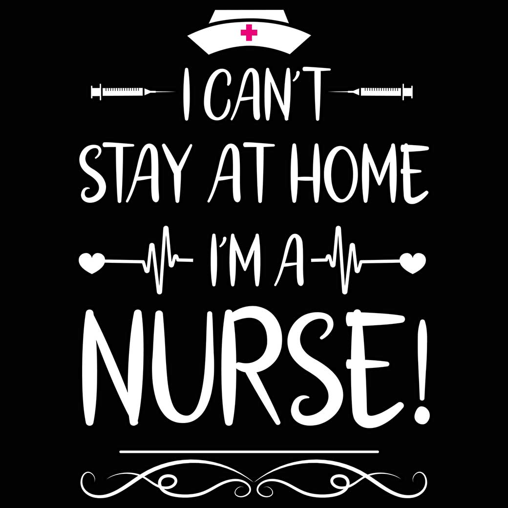 I Cant Stay At Home Im A Nurse - Mens 123t Funny T-Shirt Tshirts