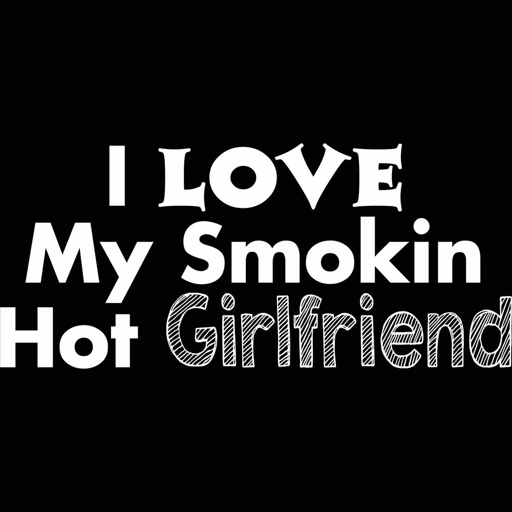 I Love My Smokin Hot Girlfriend - Mens 123t Funny T-Shirt Tshirts