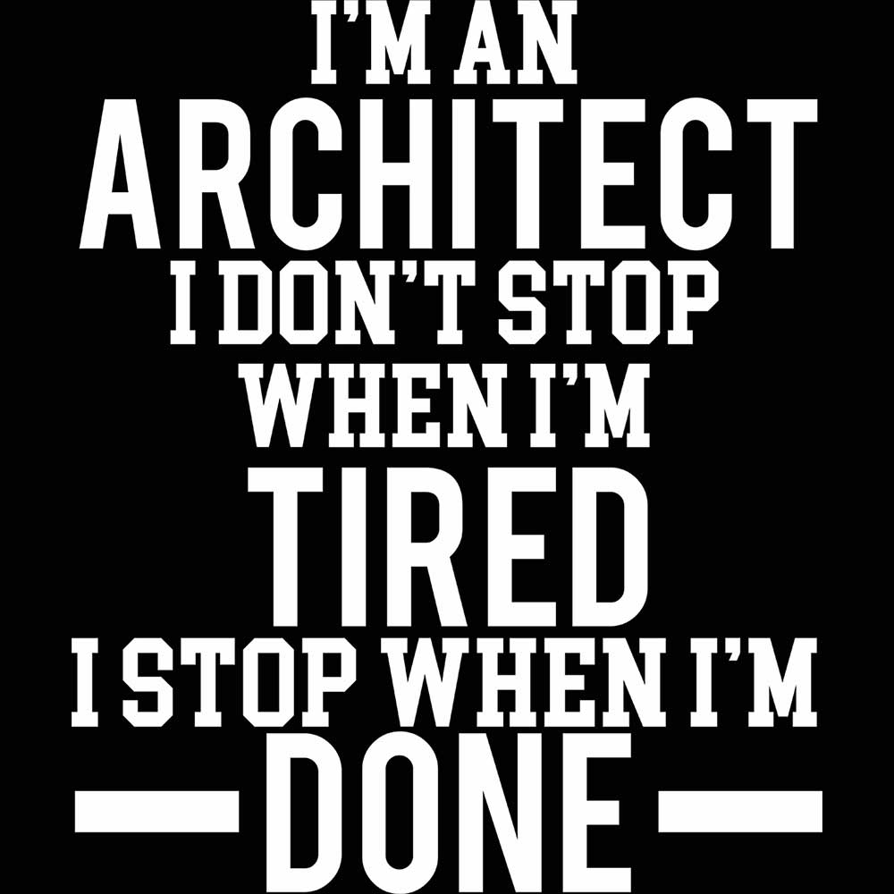 Im An Architect I Dont Stop When Im Tired - Mens 123t Funny T-Shirt Tshirts