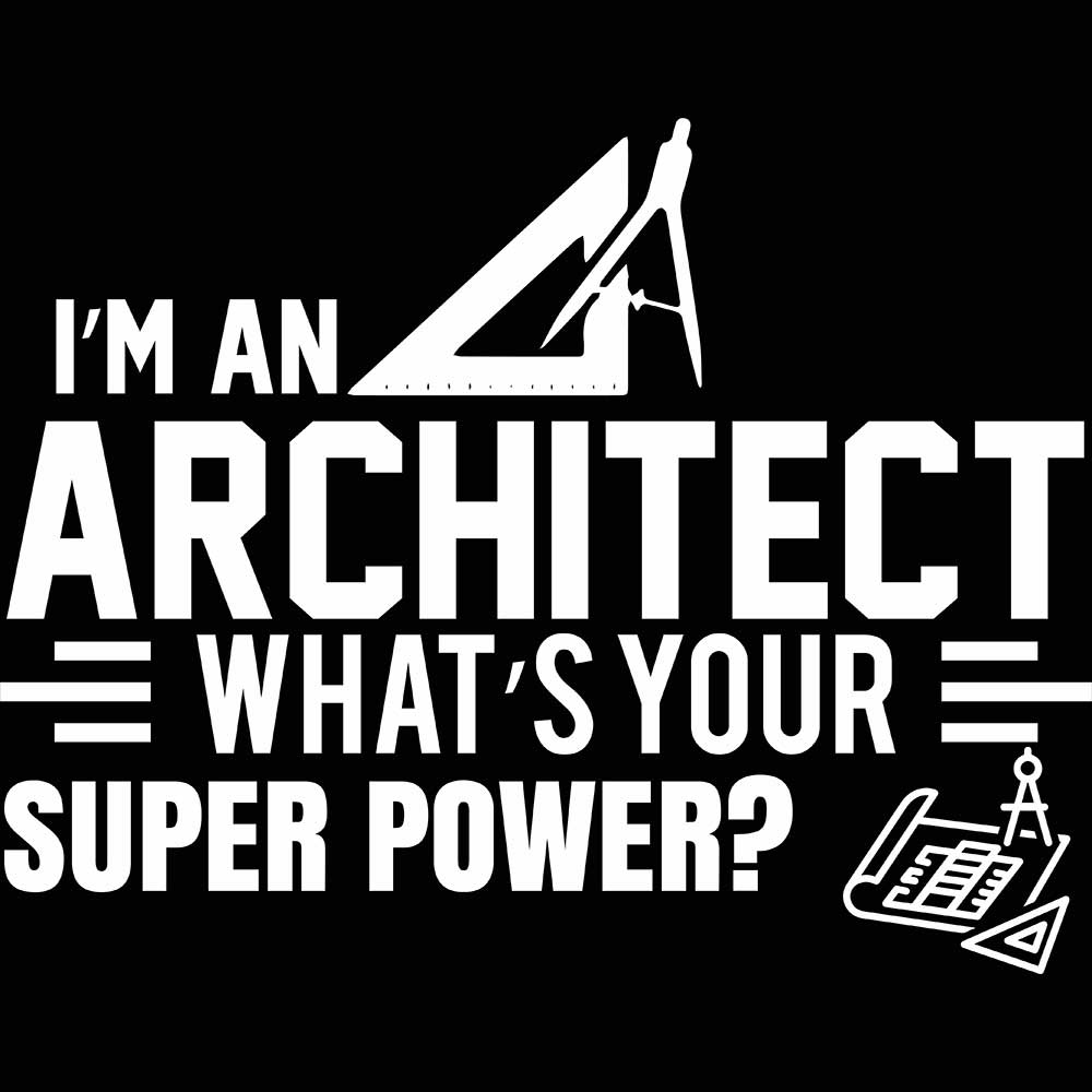 Im An Architect Whats Your Super Power - Mens 123t Funny T-Shirt Tshirts
