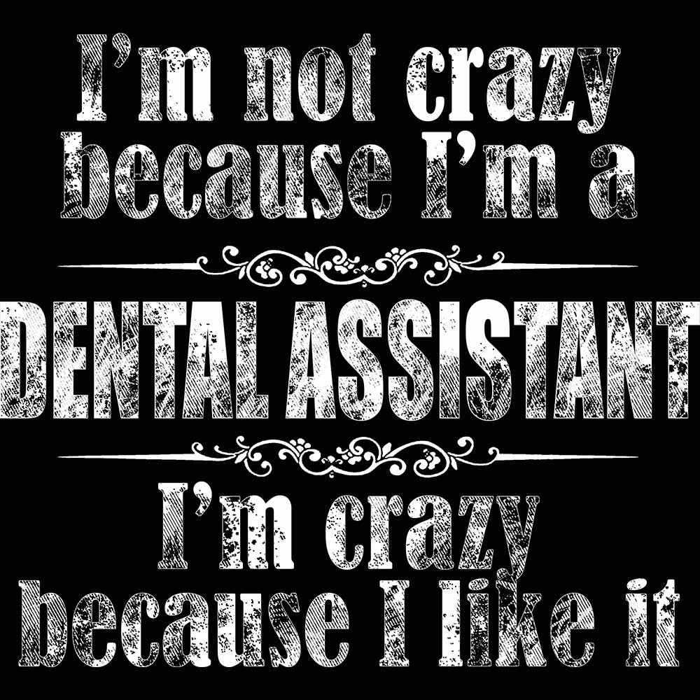 Im Not Crazy Dental Assistant Dentist - Mens 123t Funny T-Shirt Tshirts