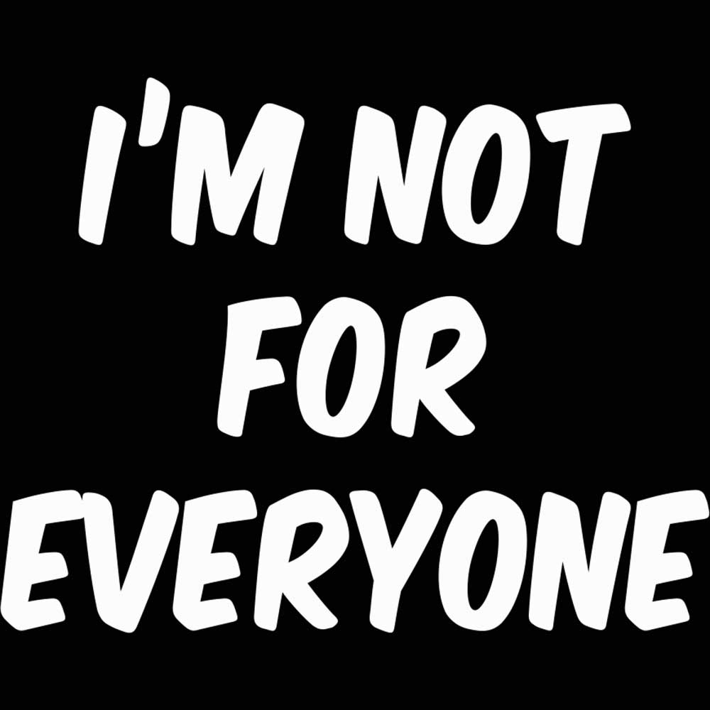 Im Not For Everyone - Mens 123t Funny T-Shirt Tshirts
