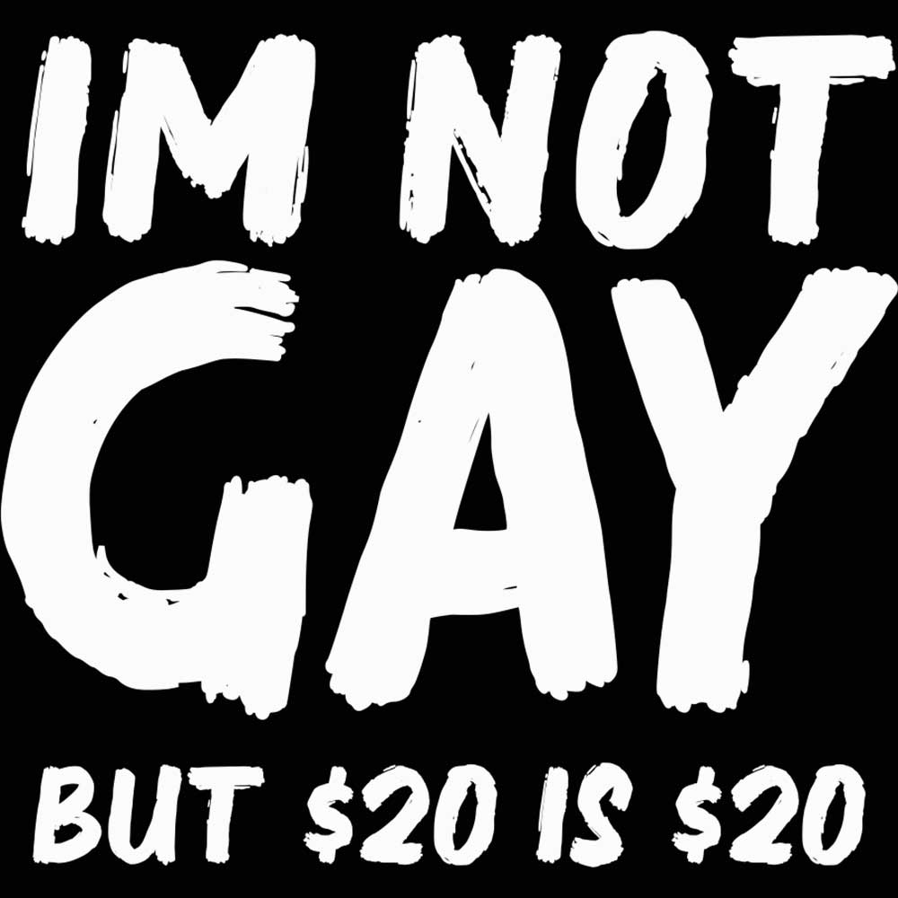 Im Not Gay But 20 Dollars - Mens 123t Funny T-Shirt Tshirts