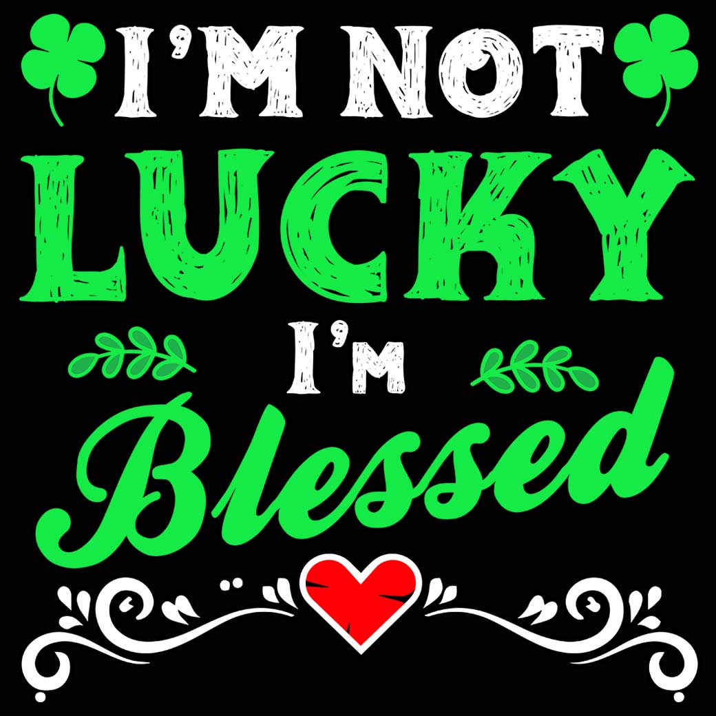 Im Not Lucky Im Blessed Irish St Patricks Day Ireland - Mens 123t Funny T-Shirt Tshirts