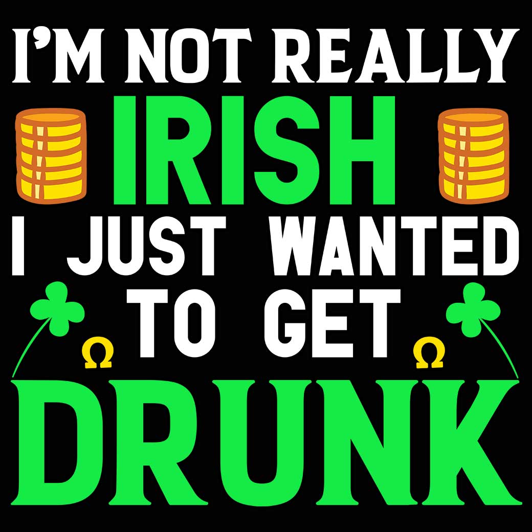 Im Not Really Irish Just Wanted To Get Drunk St Patricks Day - Mens 123t Funny T-Shirt Tshirts