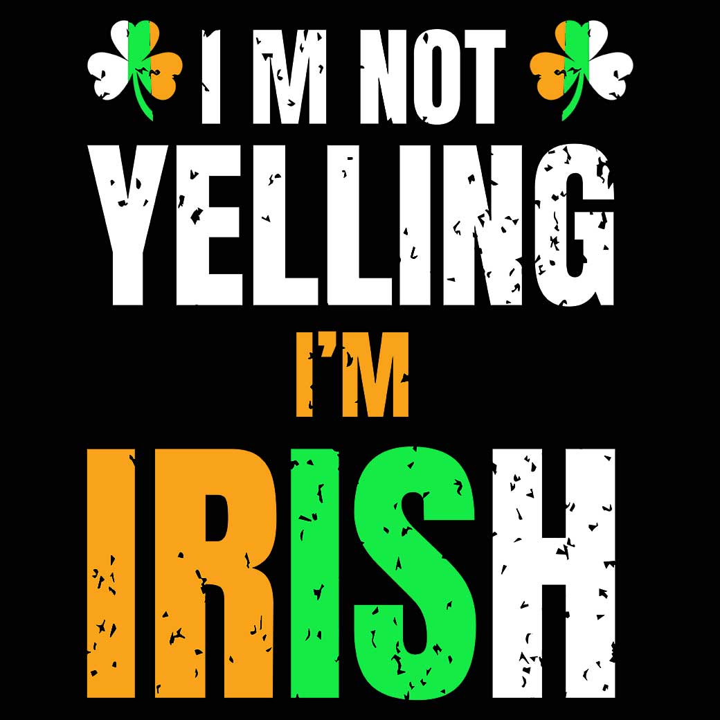 Im Not Yelling Im Irish St Patricks Day Ireland - Mens 123t Funny T-Shirt Tshirts