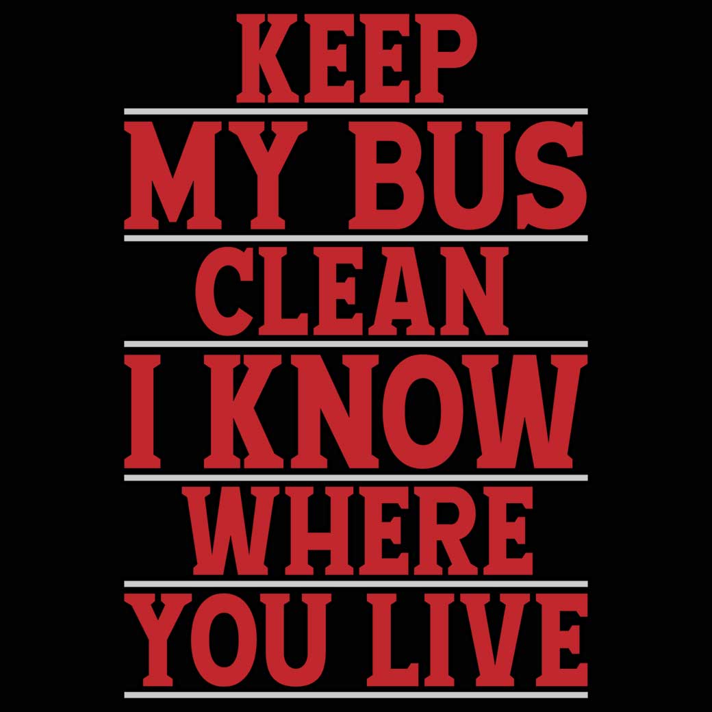 Keep Me Bus Clean I Know Where You Live Driver - Mens 123t Funny T-Shirt Tshirts