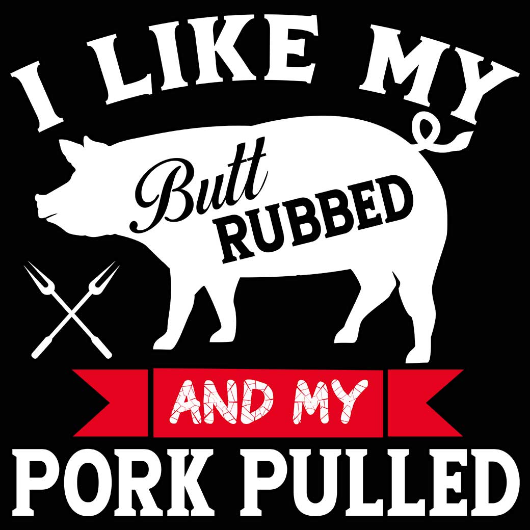 Like My Butt Rubbed Pork Pulled Grilling Bbq - Mens 123t Funny T-Shirt Tshirts