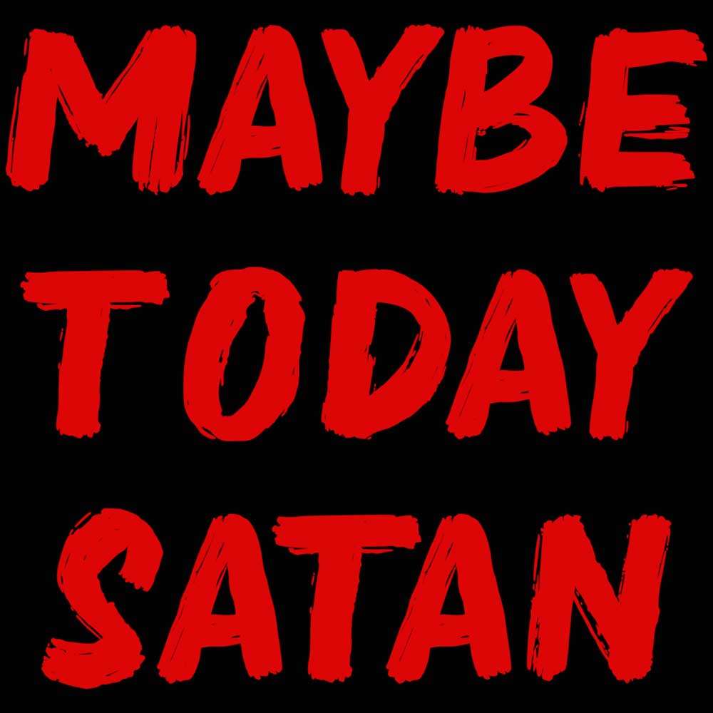 Maybe Today Satan - Mens 123t Funny T-Shirt Tshirts