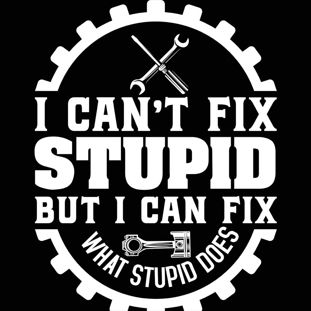 Cant Fix Stupid Mechanic Trucker Truck - Mens 123t Funny T-Shirt Tshirts