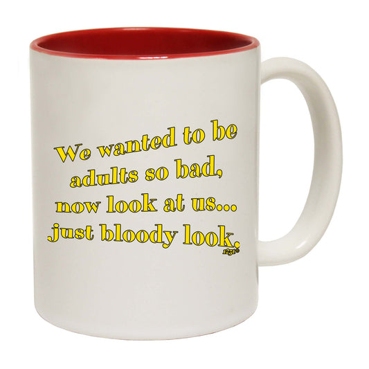 We Wanted To Be Adults So Bad - Funny Coffee Mug