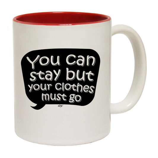 You Can Stay But Your Clothes Must Go - Funny Coffee Mug