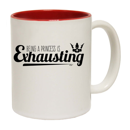 Being A Princess Is Exhausting - Funny Coffee Mug