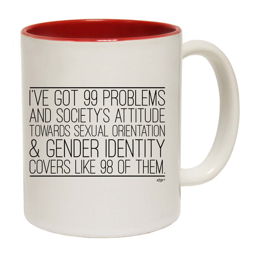 Ive Got 99 Problems And Societys Attitude - Funny Coffee Mug