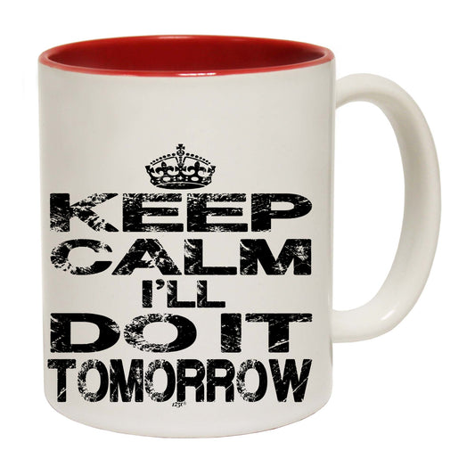 Keep Calm Ill Do It Tomorrow - Funny Coffee Mug
