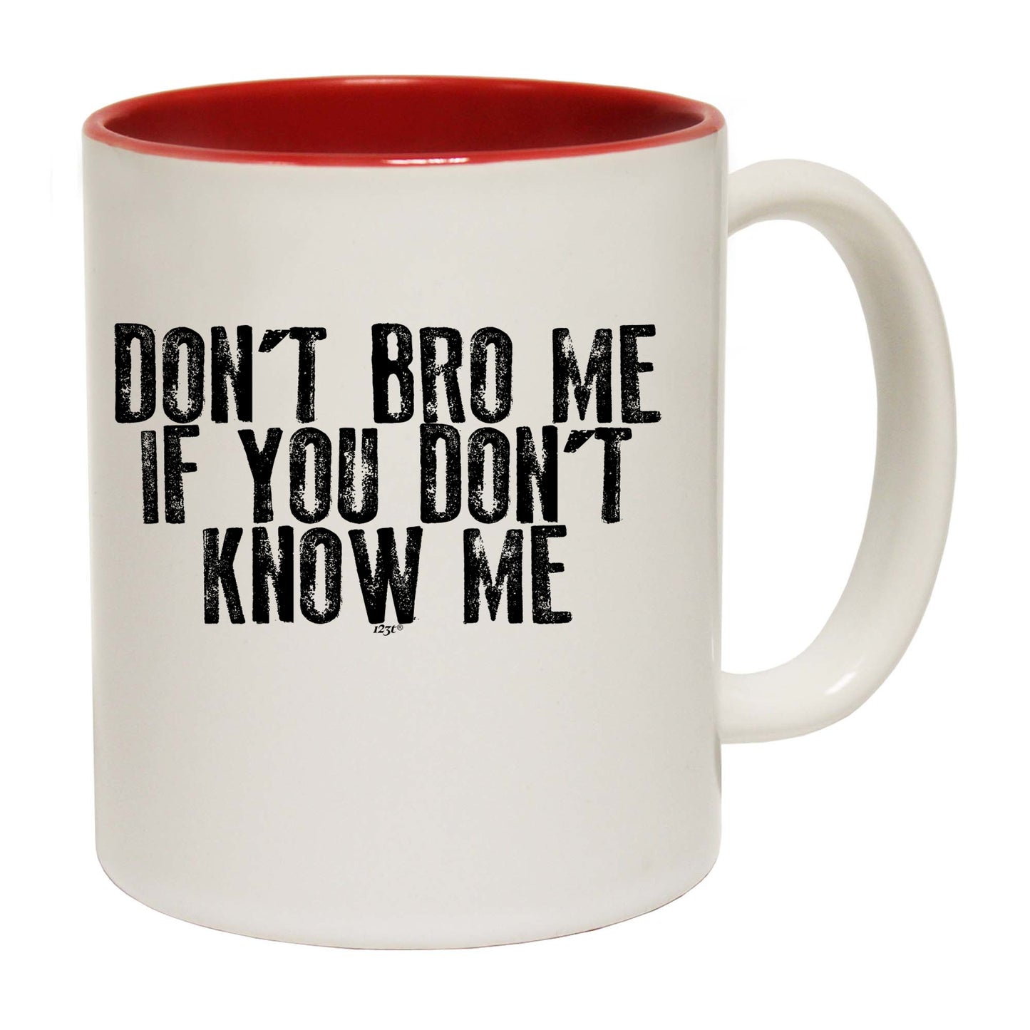 Dont Bro Me If You Dont Know Me - Funny Coffee Mug