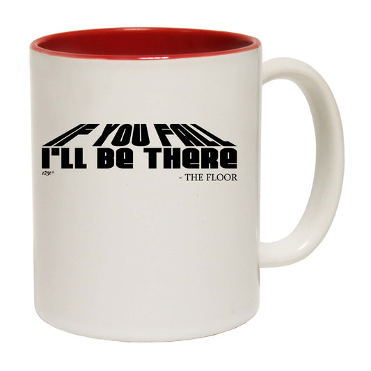 If You Fall Ill Be There The Floor - Funny Coffee Mug