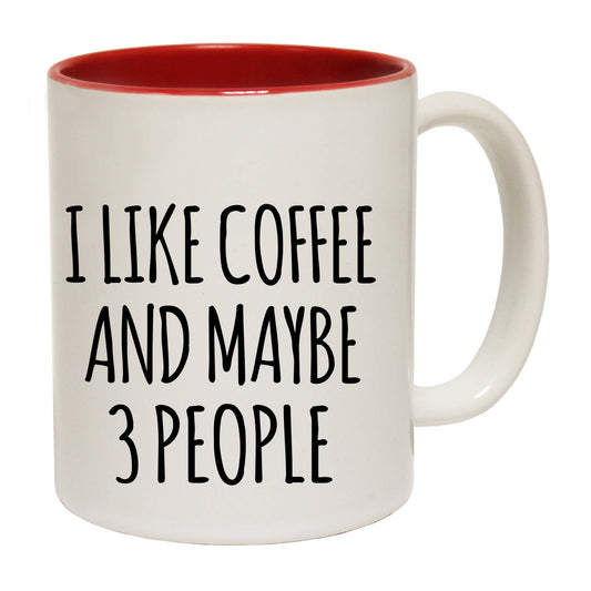 I Like Coffee And Maybe 3 People - Funny Coffee Mug