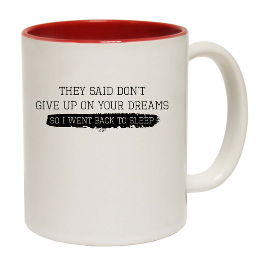 They Said Dont Give Up On Your Dreams Went Back To Sleep - Funny Coffee Mug
