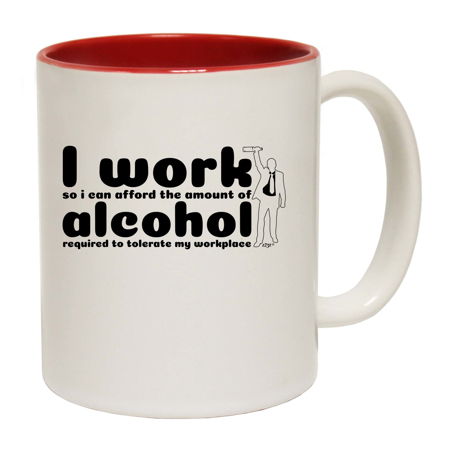 Work So Can Afford The Amount Of Alchohol Required - Funny Coffee Mug