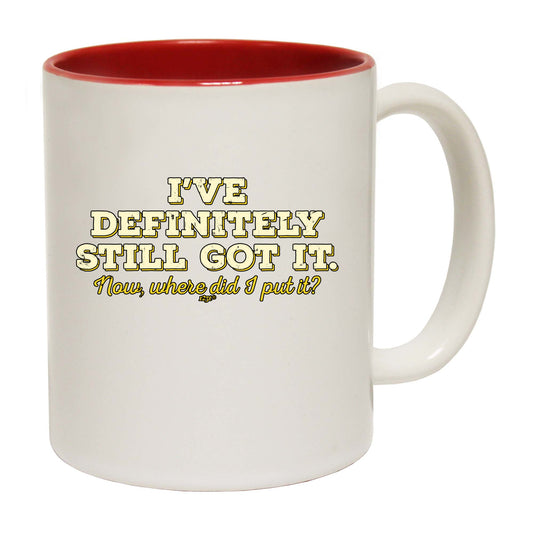 Ive Definitely Still Got It - Funny Coffee Mug
